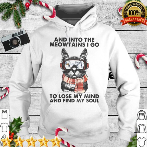 And into the meowtains i go to lose my mind and find my soul cat shirt