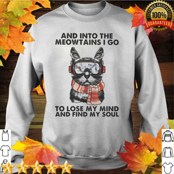 And into the meowtains i go to lose my mind and find my soul cat shirt
