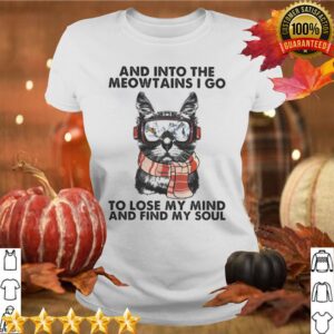 And into the meowtains i go to lose my mind and find my soul cat shirt 4 Shirt, hoodie, sweater, long sleeve and tank top