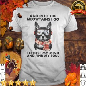 And into the meowtains i go to lose my mind and find my soul cat shirt 5 Shirt, hoodie, sweater, long sleeve and tank top