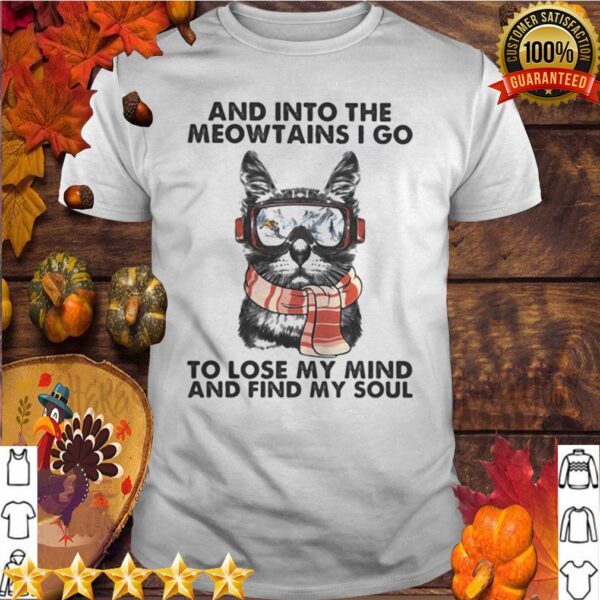 And into the meowtains i go to lose my mind and find my soul cat shirt