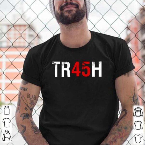Anti Trump trash 45 shirt