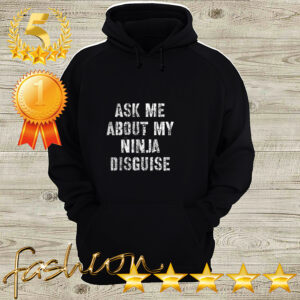 Ask Me About My Ninja Disguise Meme – No Mask Inside T Shirt 3