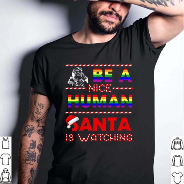 Be A Nice Human Santa Is Watching LGBT Noel hoodie, sweater, longsleeve, shirt v-neck, t-shirt