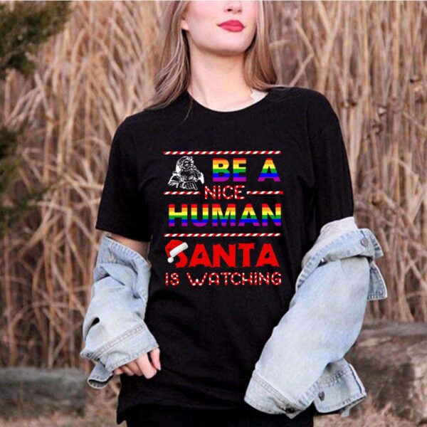 Be A Nice Human Santa Is Watching LGBT Noel hoodie, sweater, longsleeve, shirt v-neck, t-shirt