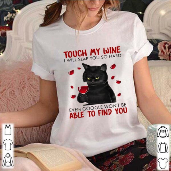 Black cat touch my wine i will slap you so hard even google wont be able to find you hoodie, sweater, longsleeve, shirt v-neck, t-shirt 3