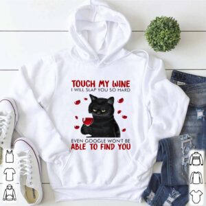 Black cat touch my wine i will slap you so hard even google wont be able to find you hoodie, sweater, longsleeve, shirt v-neck, t-shirt 5