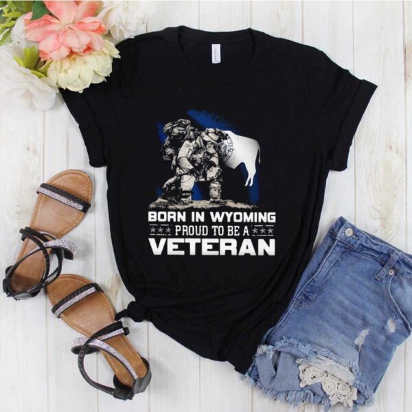 Born In Wyoming Proud To Be A Veteran hoodie, sweater, longsleeve, shirt v-neck, t-shirt