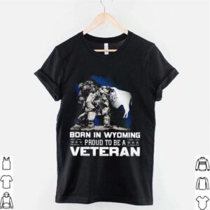 Born In Wyoming Proud To Be A Veteran hoodie, sweater, longsleeve, shirt v-neck, t-shirt 2