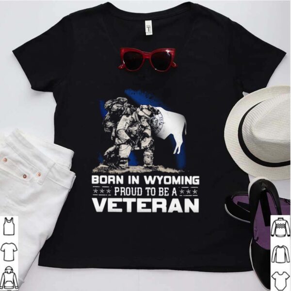 Born In Wyoming Proud To Be A Veteran hoodie, sweater, longsleeve, shirt v-neck, t-shirt 3
