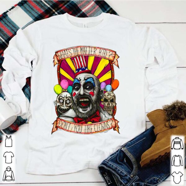 Captain Spaulding What’s The Matter Kid Don’t You Like Clowns hoodie, sweater, longsleeve, shirt v-neck, t-shirt