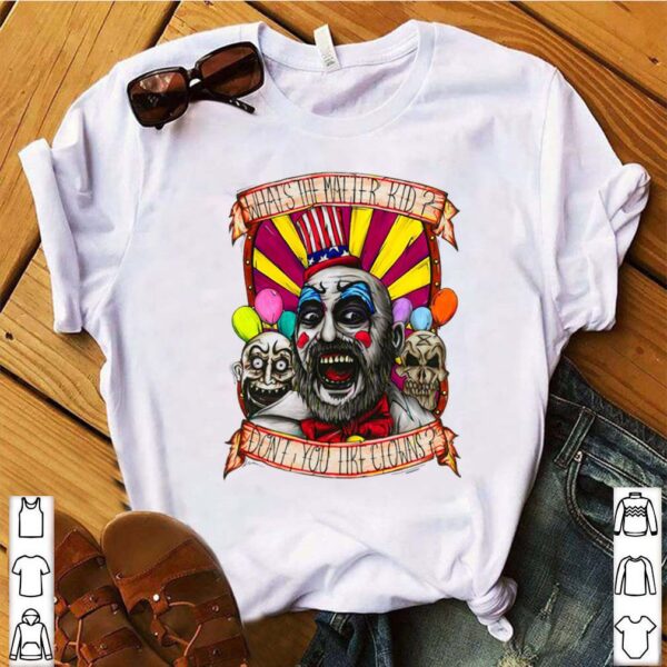 Captain Spaulding What’s The Matter Kid Don’t You Like Clowns hoodie, sweater, longsleeve, shirt v-neck, t-shirt