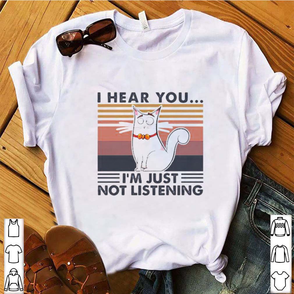 Cat I hear you I’m just not listening vintage retro shirt