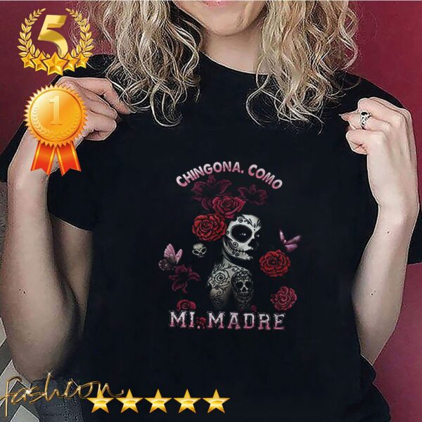 Chingona Como Mi Madre hoodie, sweater, longsleeve, shirt v-neck, t-shirt