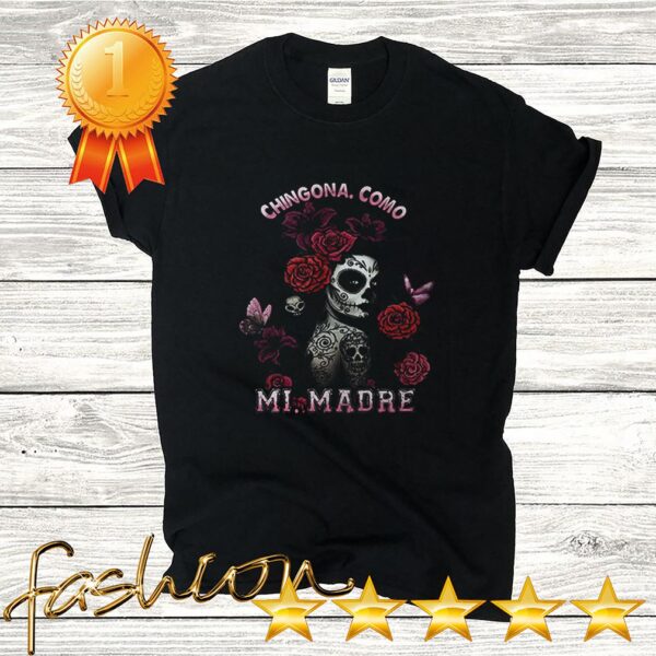 Chingona Como Mi Madre hoodie, sweater, longsleeve, shirt v-neck, t-shirt