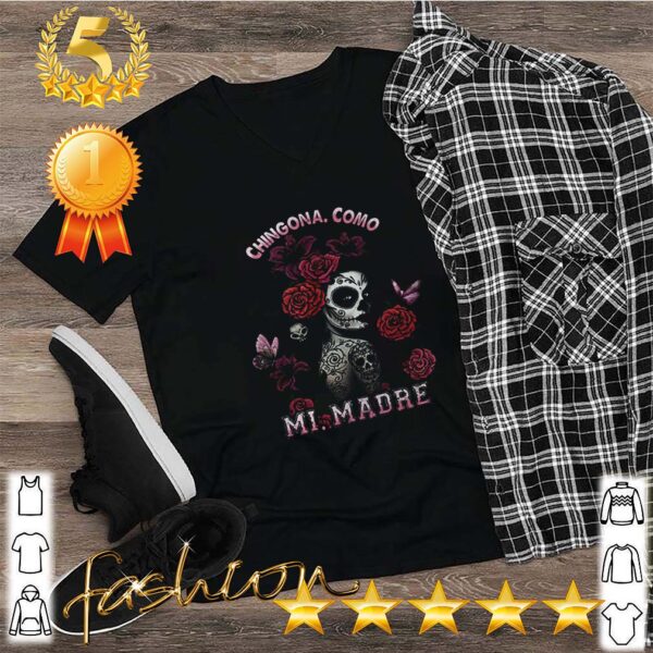 Chingona Como Mi Madre shirt
