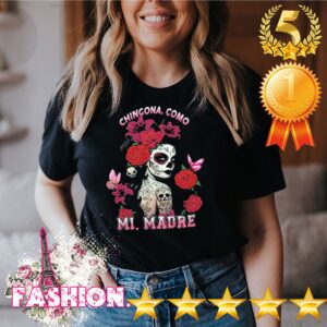 Chingona como mi madre Rose shirt