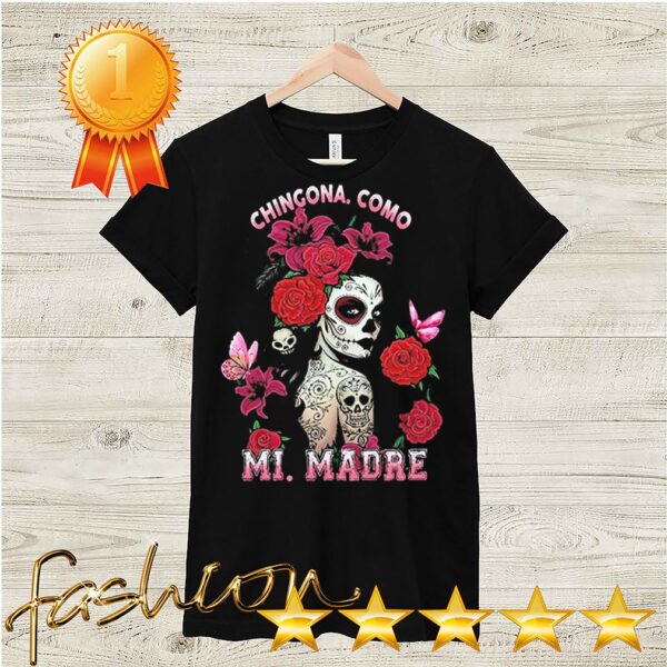 Chingona como mi madre Rose hoodie, sweater, longsleeve, shirt v-neck, t-shirtChingona como mi madre Rose hoodie, sweater, longsleeve, shirt v-neck, t-shirt