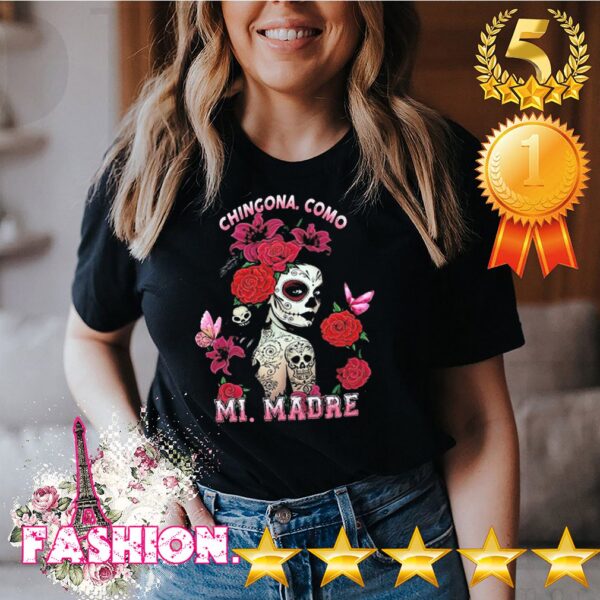 Chingona como mi madre RoChingona como mi madre Rose hoodie, sweater, longsleeve, shirt v-neck, t-shirtse hoodie, sweater, longsleeve, shirt v-neck, t-shirt