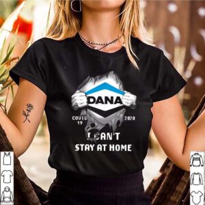 Dana Inside Me Covid 19 2020 I Cant Stay At Home hoodie, sweater, longsleeve, shirt v-neck, t-shirt 3