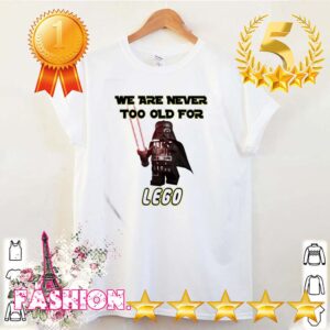 Darth Vader we are never too old fDarth Vader we are never too old for lego hoodie, sweater, longsleeve, shirt v-neck, t-shirtor lego hoodie, sweater, longsleeve, shirt v-neck, t-shirt