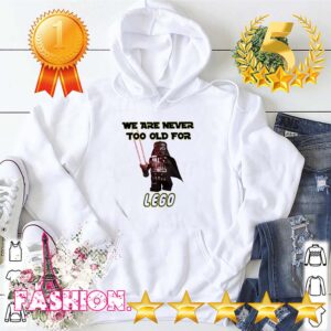 Darth Vader we are never too old for lego shirDarth Vader we are never too old for lego hoodie, sweater, longsleeve, shirt v-neck, t-shirtt