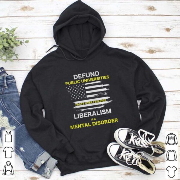 Defund Public Universities, Facts Over Feelings Liberalism hoodie, sweater, longsleeve, shirt v-neck, t-shirt