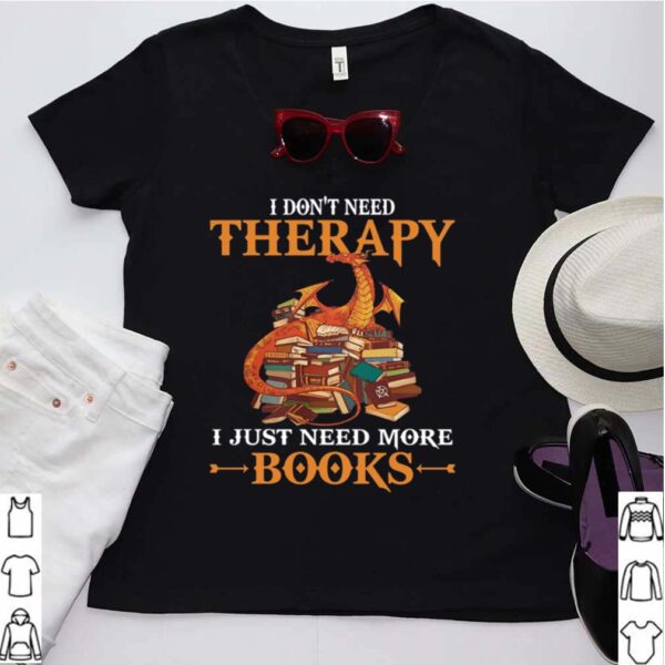 Dragon I Dont Need Therapy I Just Need More Books hoodie, sweater, longsleeve, shirt v-neck, t-shirt 3