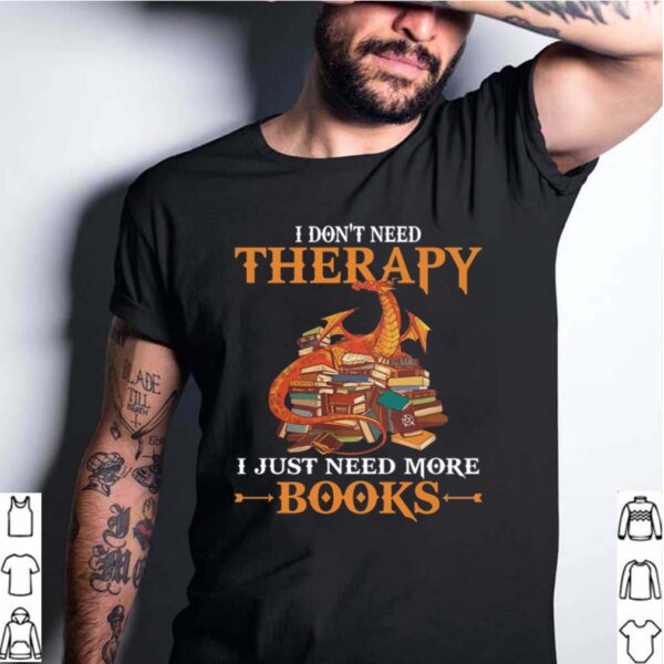 Dragon I Dont Need Therapy I Just Need More Books hoodie, sweater, longsleeve, shirt v-neck, t-shirt 4