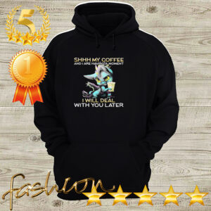 Dragon Shhh My Coffee And I Are Having A Moment I Will Deal With You Later hoodie, sweater, longsleeve, shirt v-neck, t-shirt 3