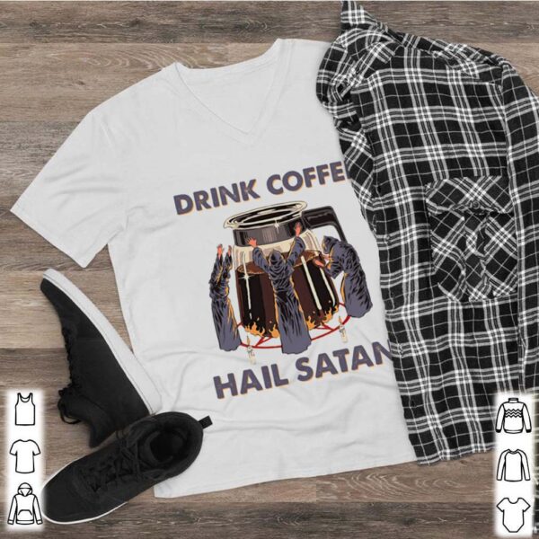 Drink Coffee Hail Satan hoodie, sweater, longsleeve, shirt v-neck, t-shirt