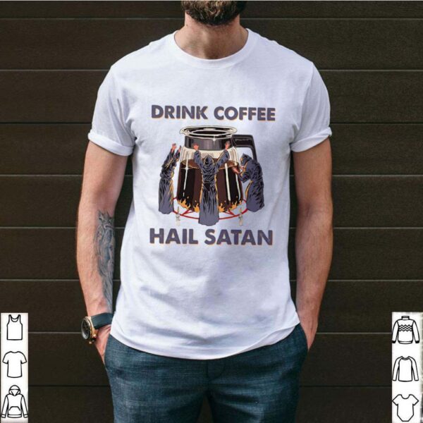 Drink Coffee Hail Satan shirt