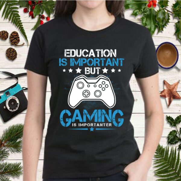 Education Is Important But Gaming Is Importanter Gift T Shirt 2