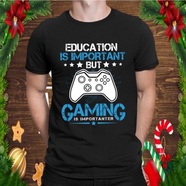 Education Is Important But Gaming Is Importanter Gift T Shirt