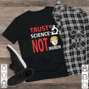 Election 2020 Trust Science Not Morons T Shirt 2