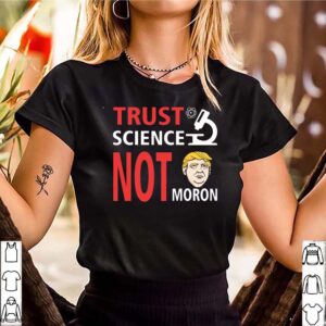 Election 2020 Trust Science Not Morons T Shirt 3