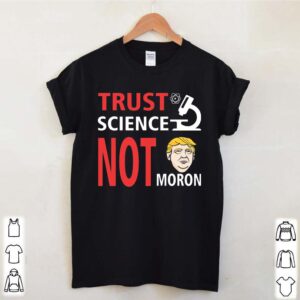 Election 2020 Trust Science Not Morons T Shirt 4