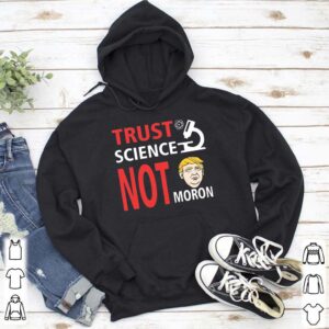Election 2020 Trust Science Not Morons T Shirt 5