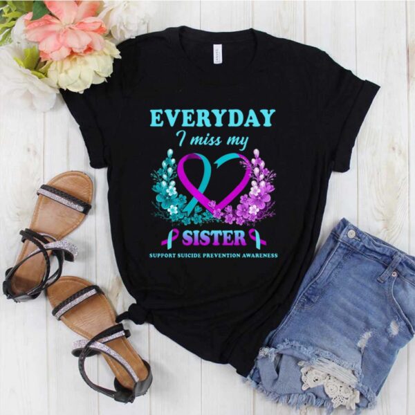 Everyday I Miss My Sister Support Suicide Prevention Awareness shirt