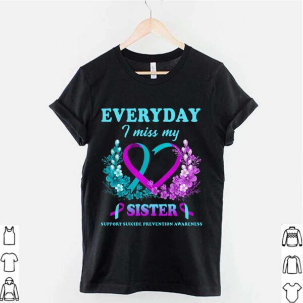Everyday I Miss My Sister Support Suicide Prevention Awareness shirt
