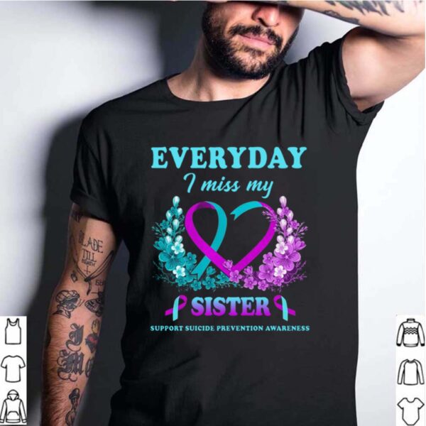 Everyday I Miss My Sister Support Suicide Prevention Awareness shirt