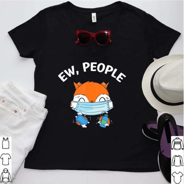 Ew People Fox Wearing A Face Mask With Hand Sanitizer hoodie, sweater, longsleeve, shirt v-neck, t-shirt