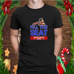 Fill the seat Trump pence 2020 shirt