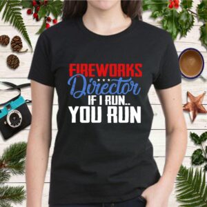 Fireworks Director If I run You Run T Shirt 2