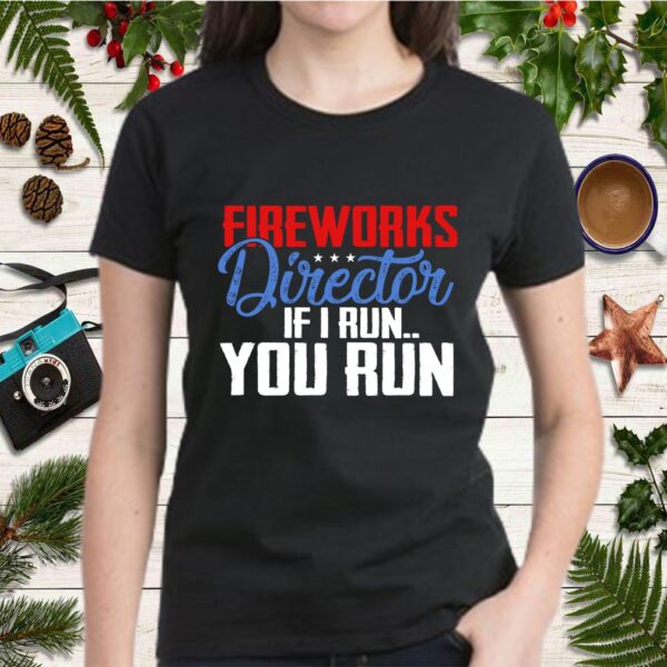 Fireworks Director If I run You Run T-Shirt