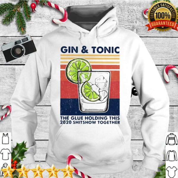 Gin And Tonic The Glue Holding This 2020 Shitshow Together Vintage Retro hoodie, sweater, longsleeve, shirt v-neck, t-shirt 1