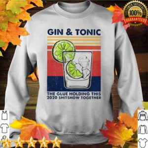 Gin And Tonic The Glue Holding This 2020 Shitshow Together Vintage Retro hoodie, sweater, longsleeve, shirt v-neck, t-shirt 2