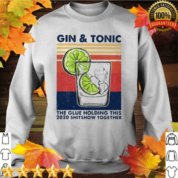 Gin And Tonic The Glue Holding This 2020 Shitshow Together Vintage Retro hoodie, sweater, longsleeve, shirt v-neck, t-shirt 2