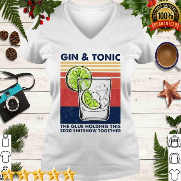 Gin And Tonic The Glue Holding This 2020 Shitshow Together Vintage Retro hoodie, sweater, longsleeve, shirt v-neck, t-shirt 3