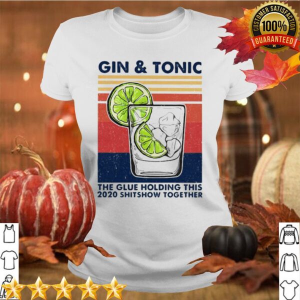 Gin And Tonic The Glue Holding This 2020 Shitshow Together Vintage Retro hoodie, sweater, longsleeve, shirt v-neck, t-shirt 4